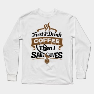 'First I Drink Coffee EMT Paramedic' Cool Coffee Gift Long Sleeve T-Shirt